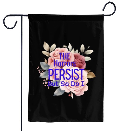 The horrors persist but so do I Garden Flags