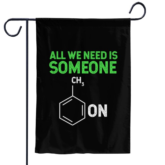 All We Need Is Someone Funny Organic Chemistry Garden Flags