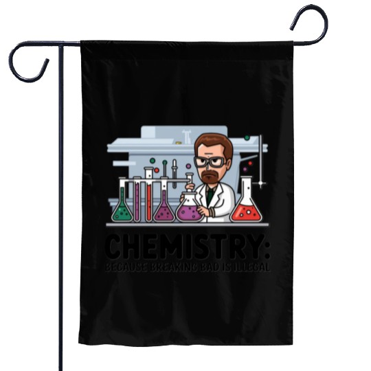Chemistry Because Breaking Bad is Illegal Science Garden Flags