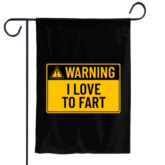 Warning: I Love To Fart Garden Flags