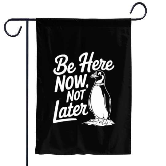 Be Here Now Not Later Mindfulness Penguin Garden Flags
