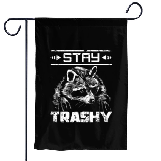 Stay trashy raccoon Garden Flags