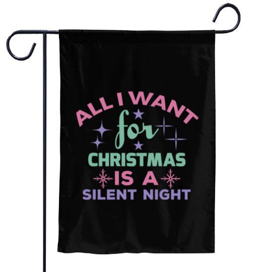 All I want for Christmas is a silent night Garden Flags