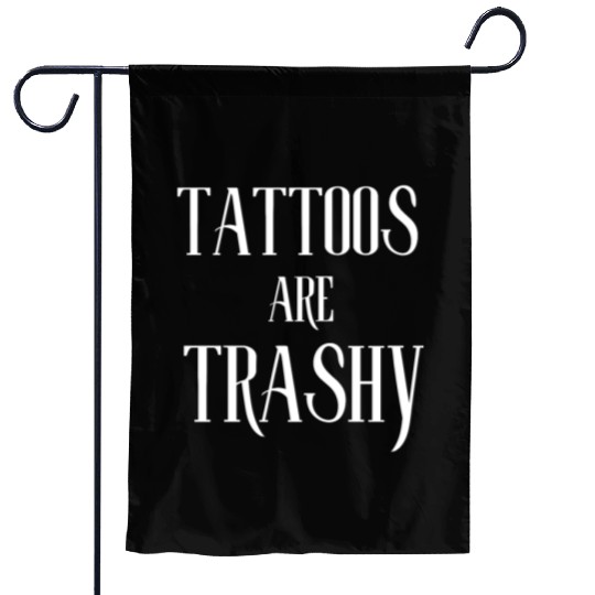 I LOVE TATTOOS ARE TRASHY FUNNY JOKE TATTOO MEME Garden Flags