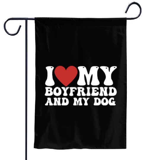 I love my Boyfriend and my Dog Garden Flags