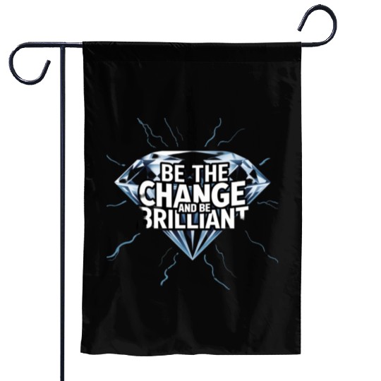Be The Change and Be Brilliant Garden Flags