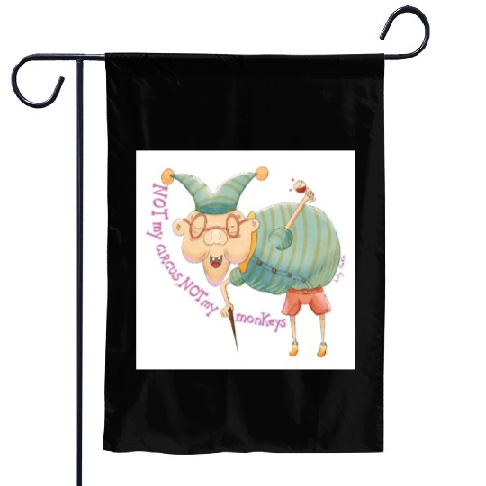 Not my Circus, not my monkeys Garden Flags