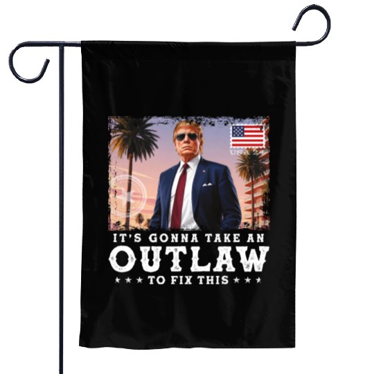 Trump Felon 2024 - It's Gonna Take an Outlaw To Garden Flags