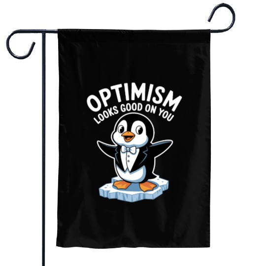 Optimism Looks Good On You Penguin Tuxedo Garden Flags