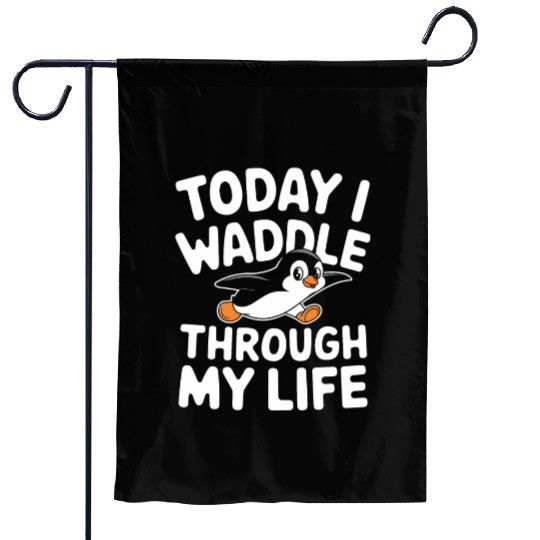 Today I Waddle Through My Life Penguin Fun Garden Flags