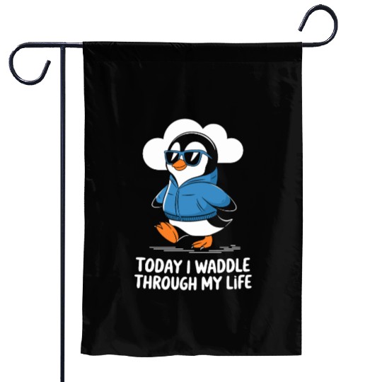 Today I Waddle Through My Life Penguin Garden Flags