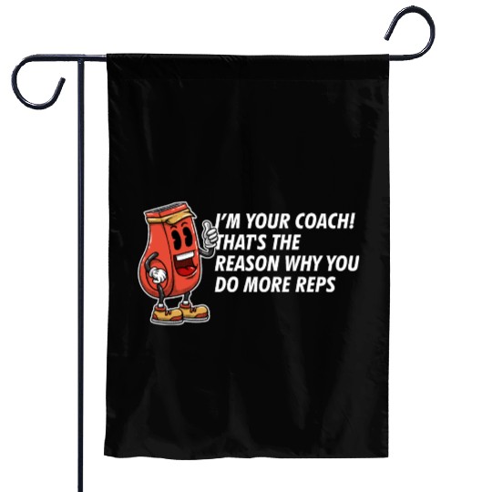 Im the Reason Why You Do More Reps Funny Coach Hum Garden Flags