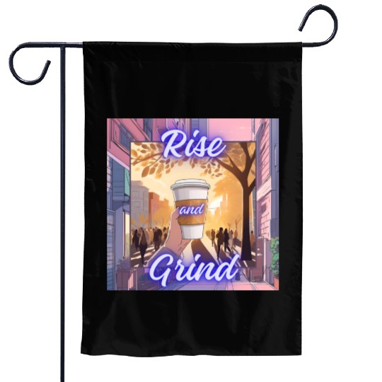 Rise and Grind Garden Flags