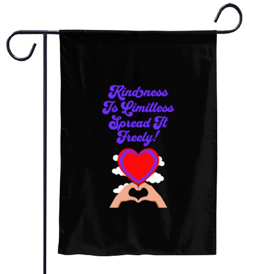 Kindness Is Limitless, Spread It Freely! Garden Flags