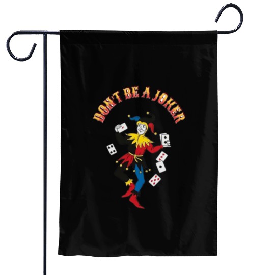 DONT BE A JOKER CARD Garden Flags