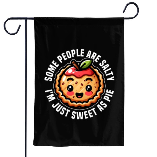 SOME PEOPLE ARE SALTY I'M JUST SWEET AS PIE Garden Flags