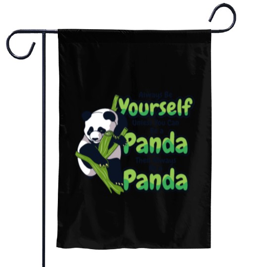 Always Be Yourself Unless You Can Be A Panda Garden Flags