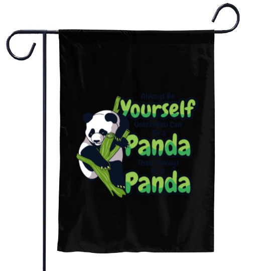 Always Be Yourself Unless You Can Be A Panda Garden Flags
