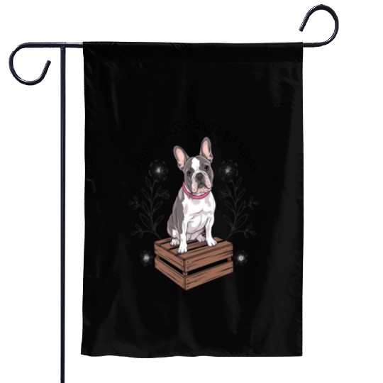 Sassy, classy, and a bit farty French Bulldog Garden Flags