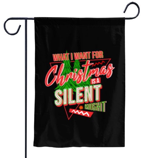 WHAT I WANT FOR CHRISTMAS IS A SILENT NIGHT Garden Flags