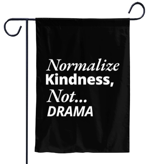 Normalize Kindness Not drama Garden Flags