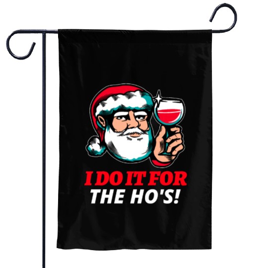 I Do It For The Ho's Garden Flags