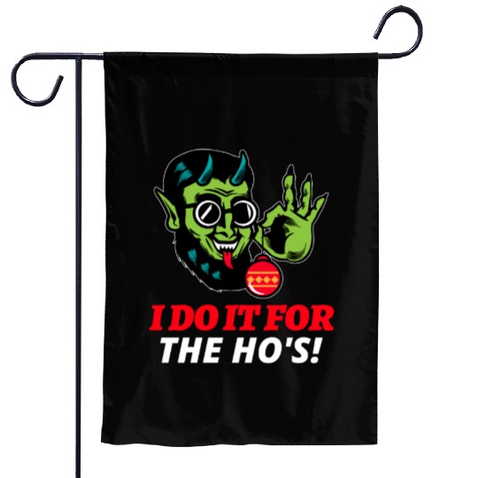 I Do It For The Ho's Garden Flags