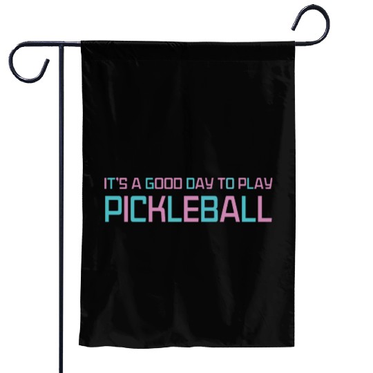 its a good day to play pickleball Garden Flags