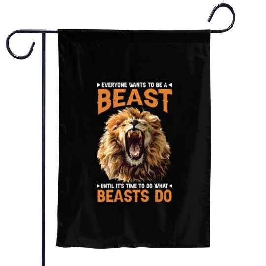 Everyone Wants To Be A Beast Garden Flags