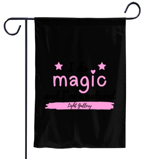 I do magic and I'm a natural Garden Flags