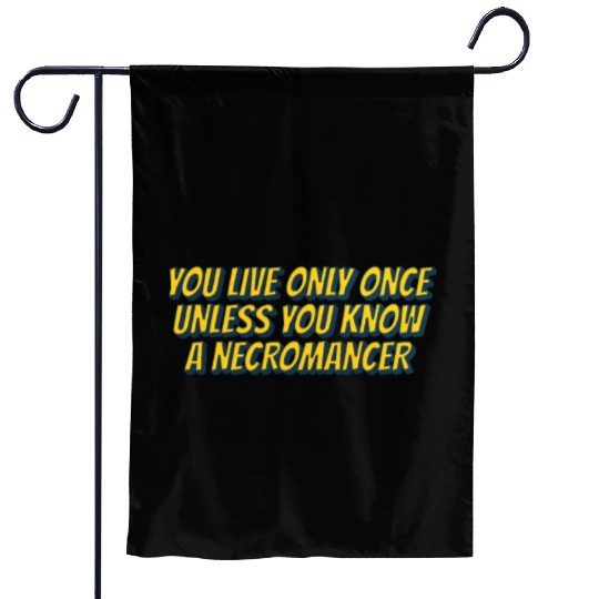 You live only once, unless you know a necromancer Garden Flags