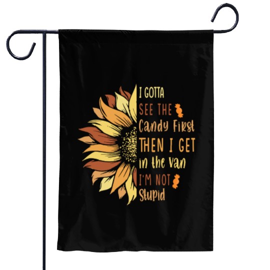 I Gotta See The Candy First. I'm Not Stupid Garden Flags