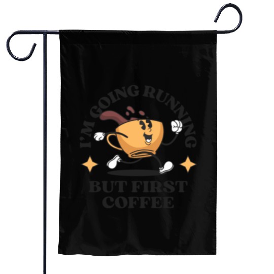I'm Going Running But First Coffee Garden Flags