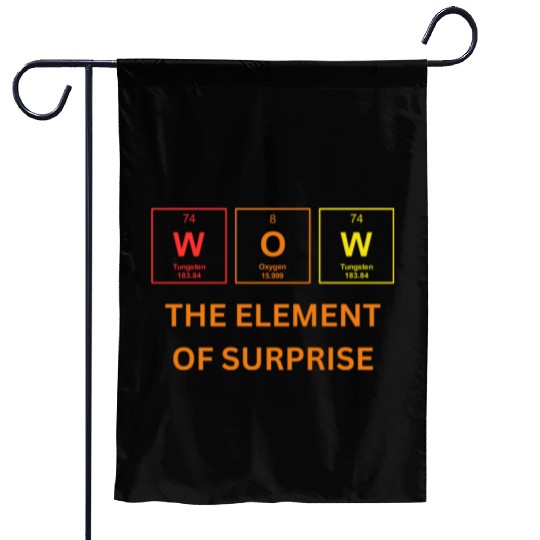 THE ELEMENT OF SURPRISE Garden Flags