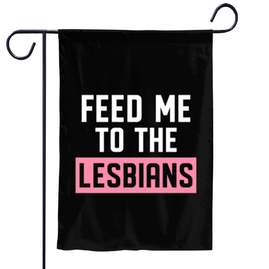 Feed Me To The Lesbians LGBTQ Garden Flags