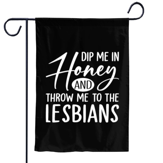 Dip Me In Honey And Throw Me To The Lesbians LGBTQ Garden Flags