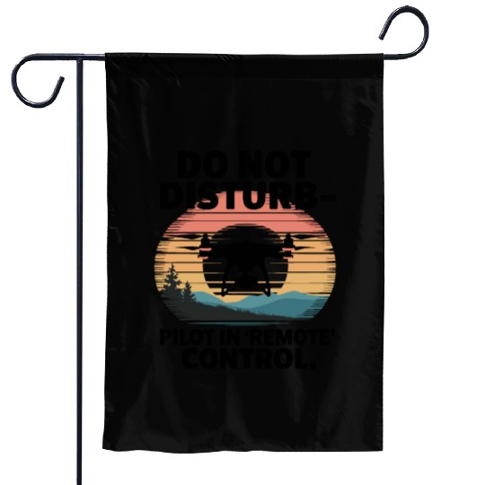 Do not Disturb Pilot in Remote Control Drone Humor Garden Flags