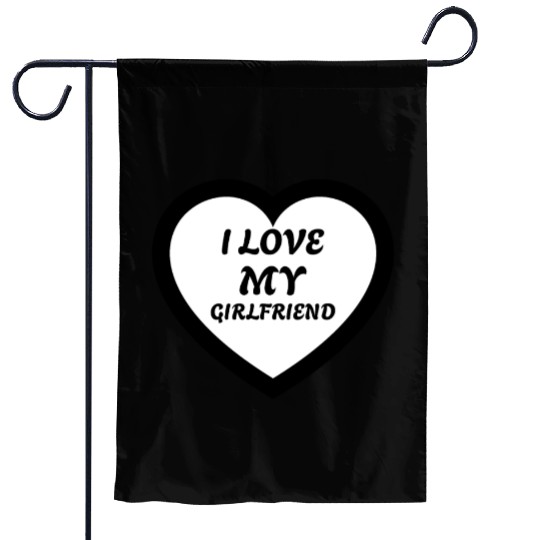 I love my Girlfriend Garden Flags