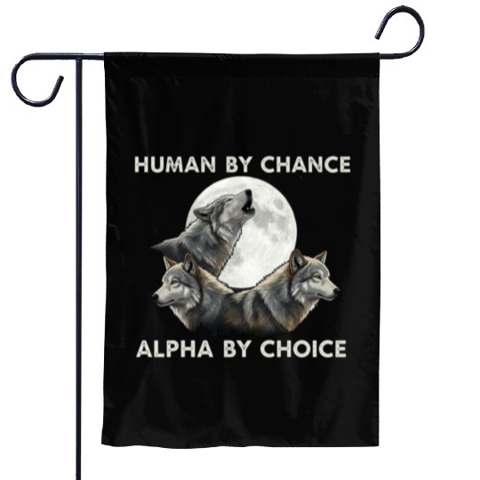 Human by chance, alpha by choice Wolf Moon Garden Flags