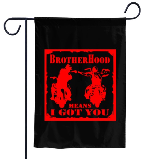 Biker Brotherhood Means I Got You Garden Flags