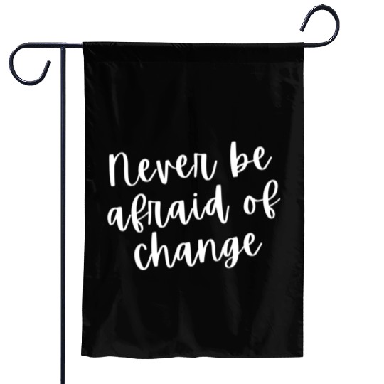 Never be afraid of chacge - white Garden Flags