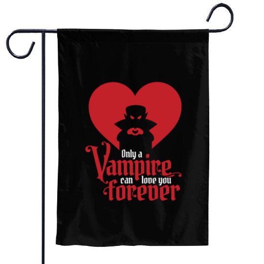 Only A Vampire Can Love You Forever Garden Flags