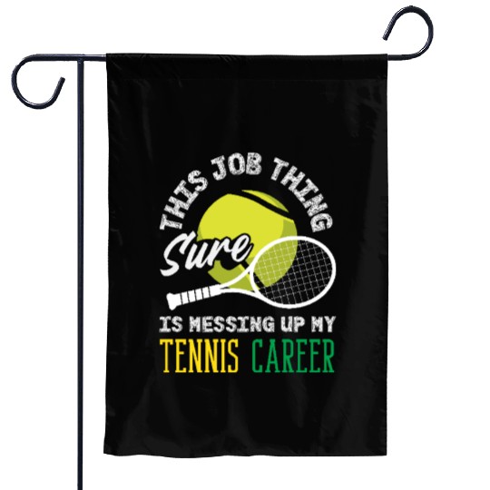 This Job Thing Sure Messing Up My Tennis Career Garden Flags