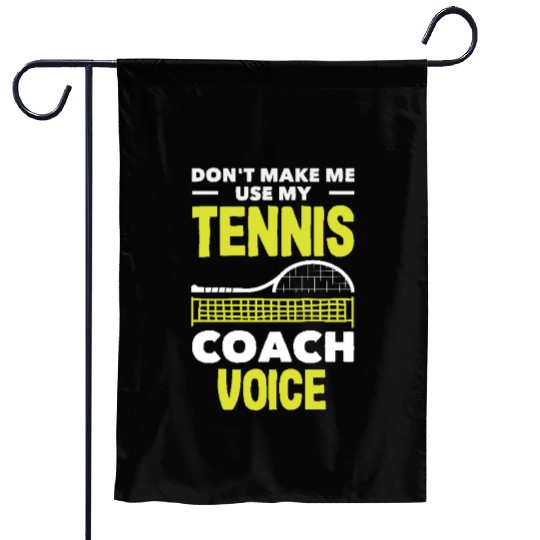 Don't Make Me Use My Tennis Trainer Voice Garden Flags