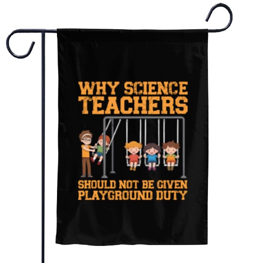 Why Science Teachers Not Given Playground Duty Men Garden Flags