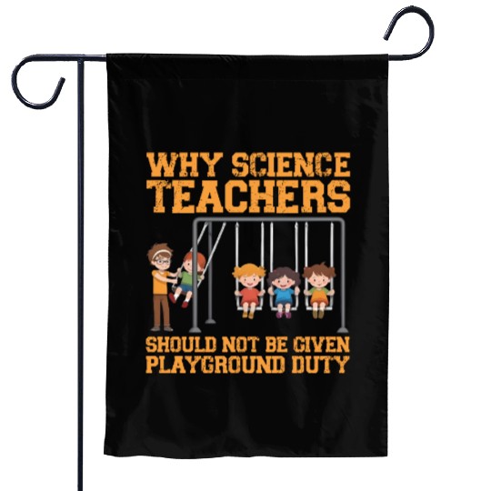 Why Science Teachers Not Given Playground Duty Men Garden Flags