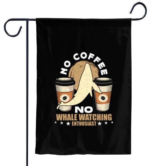 Whale Watching No Coffee No Sailing Coffee Lover Garden Flags