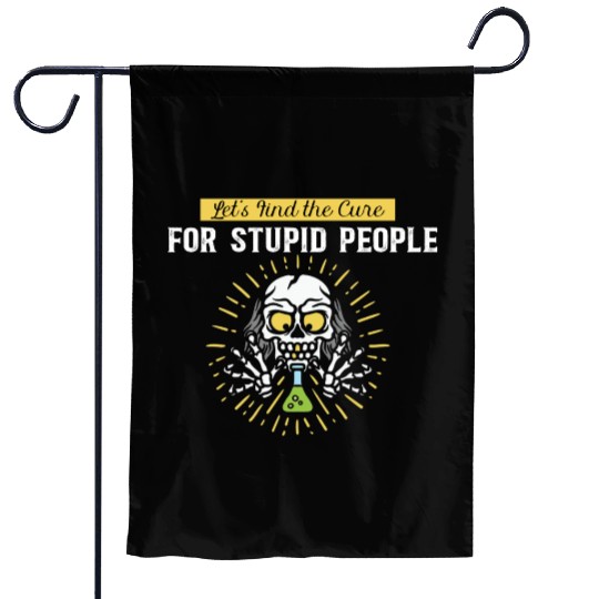 Lets Find The Cure For Stupid People Garden Flags