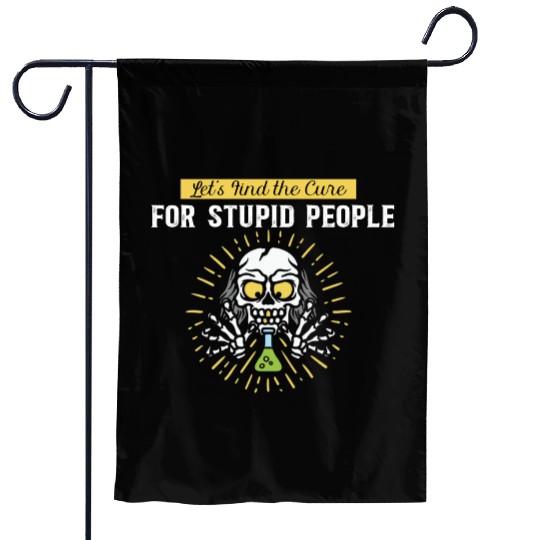 Lets Find The Cure For Stupid People Garden Flags