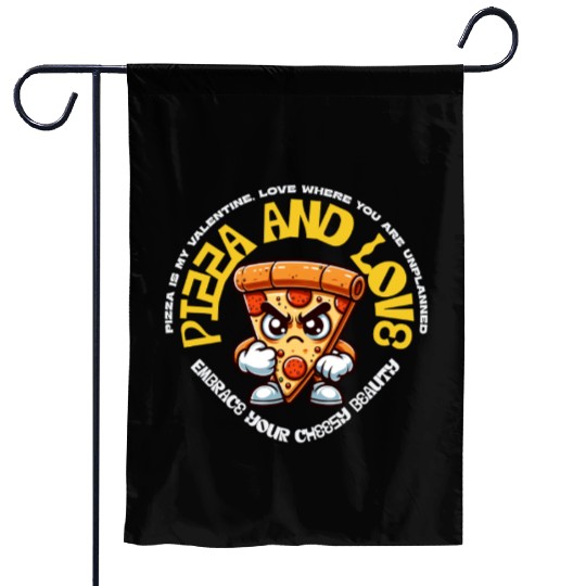 Pizza is my valentines Embrace Your Cheesy Beauty Garden Flags